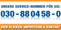 Unsere Service-Nummer für Sie: 030 - 88 04 58 - 0 Hier klicken: Impressum und Kontakt